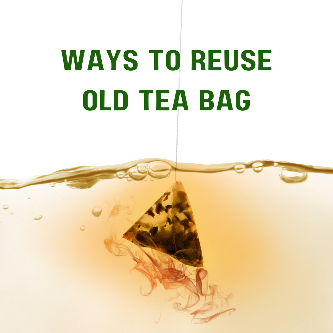 5 GREAT WAYS TO REUSE OLD TEA BAGS