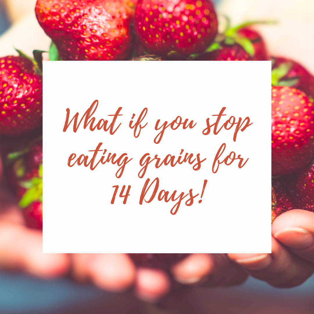 WHAT IF YOU STOP EATING GRAINS FOR 14 DAYS